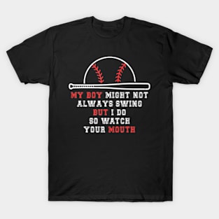 My Boy Might Not Always Swing But I Do So Watch Your Mouth T-Shirt